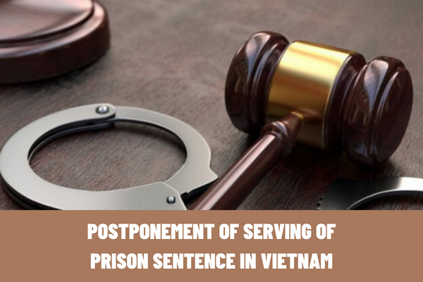 In what cases may a convict have the sentence deferred? What are the procedures for postponement of serving of prison sentence in Vietnam?