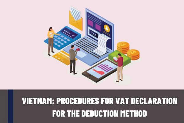 What are the procedures for VAT declaration for the deduction method for production and business activities in Vietnam?