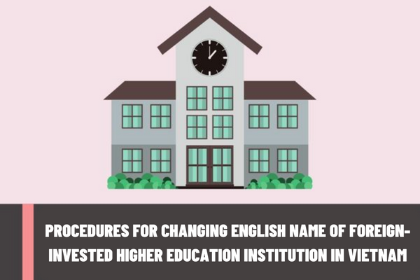 What are the procedures for changing the English name of a foreign-invested higher education institution in Vietnam?