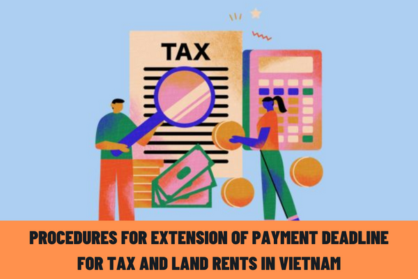 What are the procedures for extension of payment deadline for VAT, CIT, PIT and land rents in Vietnam in 2023?