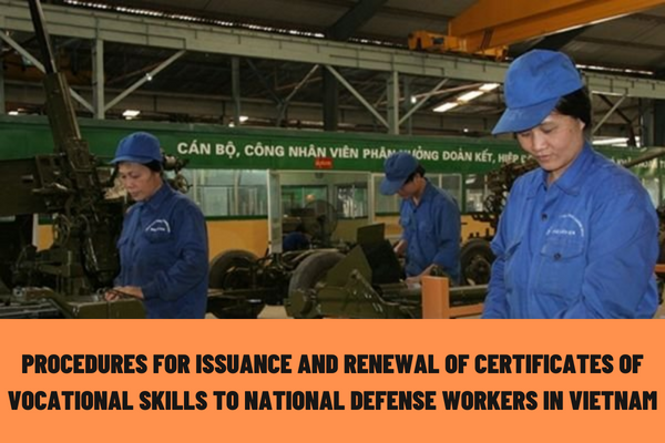 What are the procedures for issuance and renewal of certificates of vocational skills to national defense workers in Vietnam?