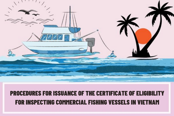 What are the procedures for issuance of the Certificate of eligibility for inspecting commercial fishing vessels in Vietnam?