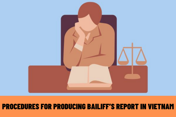 Can bailiff’s reports be considered as evidence to settle civil cases in Vietnam? What are the procedures for producing bailiff’s report in Vietnam?