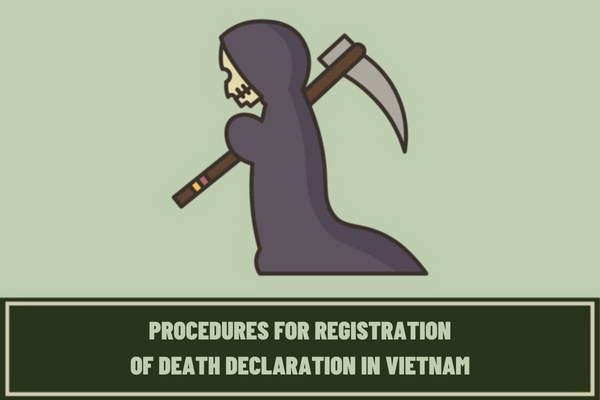 Instructions for carrying out the death registration procedures applied from April 10, 2023? What is the application for procedures for registration of death declaration in Vietnam?