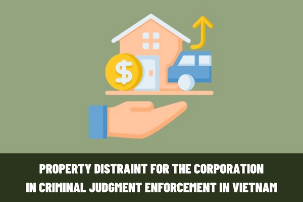 Who has the right to issue property distraint decisions for the corporation in criminal judgment enforcement in Vietnam?