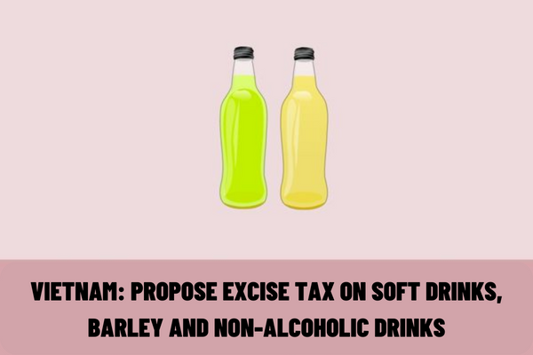 Vietnam: Propose excise tax on soft drinks, barley and non-alcoholic drinks?