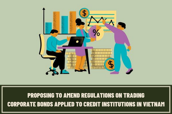 Which issue about credit institutions trading corporate bonds in Vietnam will be proposed to amend in Circular No. 16/2021/TT-NHNN?