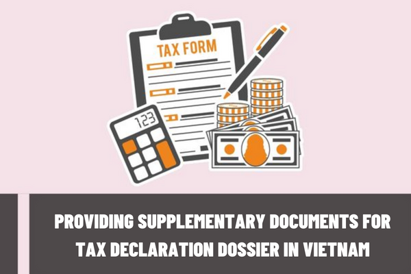 Will I be penalized for providing supplementary documents for tax declaration dossier in Vietnam? When is the deadline for submission of tax declaration dossiers of taxes declared quarterly?