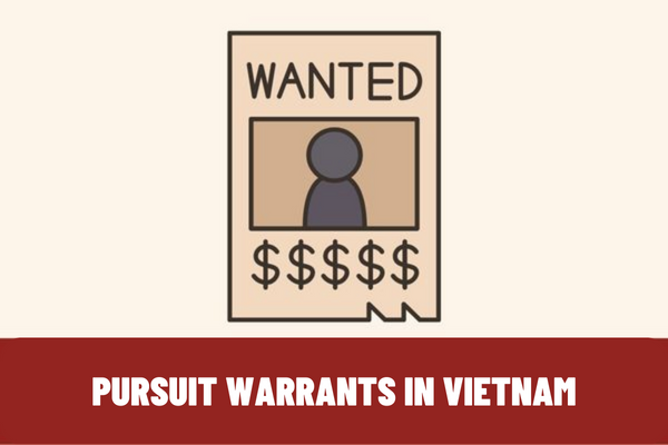 What are the conditions for issuance of pursuit warrants in Vietnam? To which agencies must the pursuit warrant be notified?