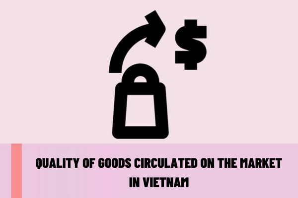 What are the conditions for ensuring the quality of goods circulated on the market in Vietnam?