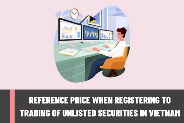 How to determine the reference price when registering to trading of unlisted securities in Vietnam?