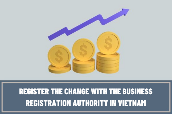 Vietnam: If the owners of sole proprietorships increase their investment capital, are they required to register the change with the business registration authority in advance?