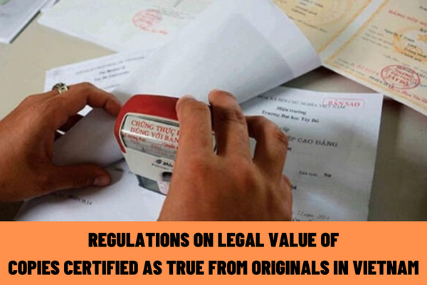 What are the regulations on the legal value of copies certified as true from originals in Vietnam? Do copies certified as true from originals have an expiration date?