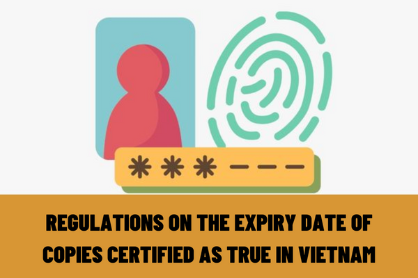 What are the regulations on the expiry date of copies certified as true in Vietnam? When is the certified copy considered invalid?