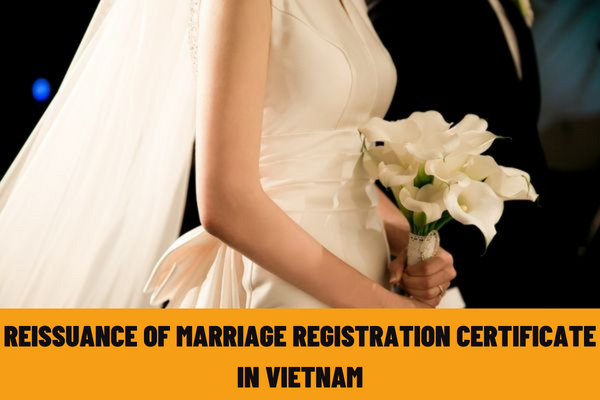 What are the conditions for reissuance of the marriage registration certificate in Vietnam? What is the application for reissuance of the marriage registration certificate in Vietnam?