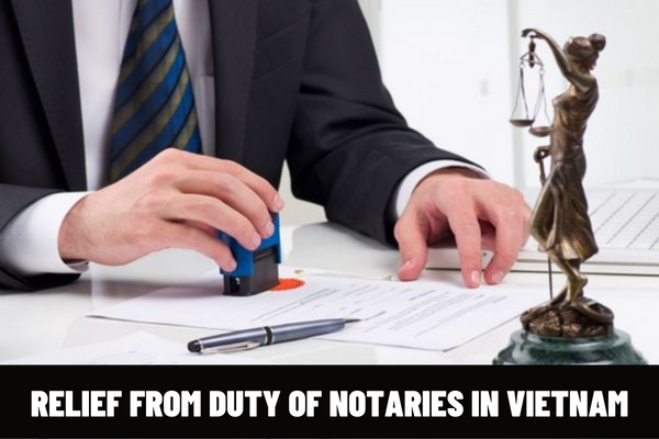 In what cases are notaries in Vietnam relieved from duty? Can a notary who is relieved from duty be reappointed?