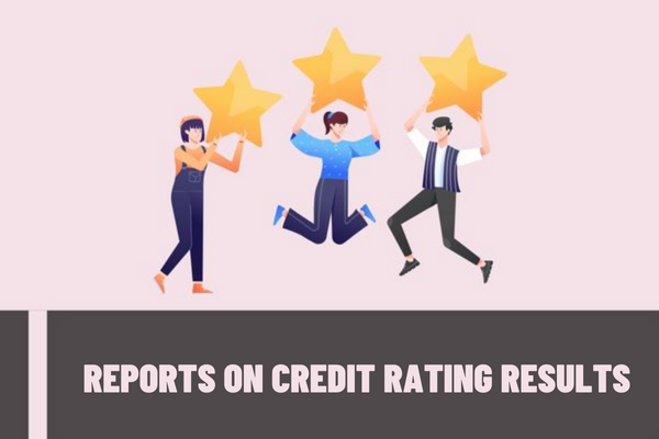 How many contents does the reports on credit rating results of an agency have? What are the principles for establishment and use of system of credit rating grades in Vietnam?