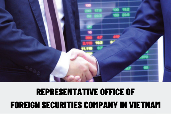 What is a representative office of a foreign securities company in Vietnam? Rights and obligations of a representative office of a foreign securities company in Vietnam?