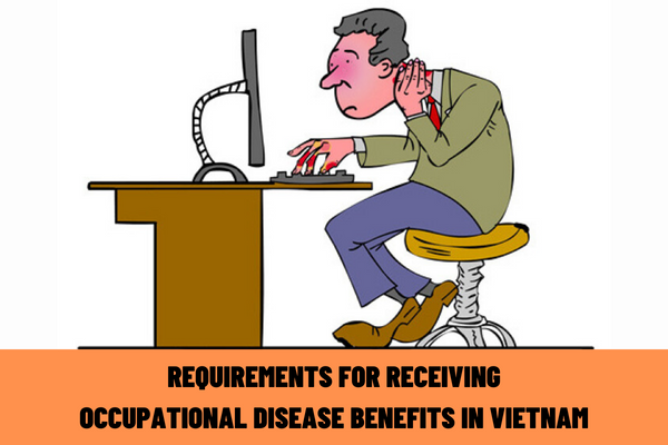 What are the requirements for receiving occupational disease benefits in Vietnam according to regulations?