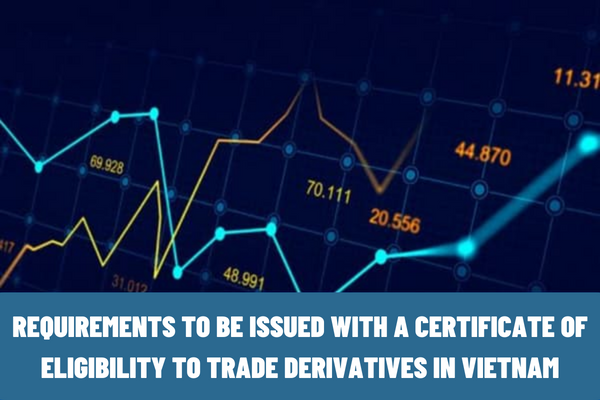 What requirements must a derivatives trading organization meet to be issued with a certificate of eligibility to trade derivatives in Vietnam?