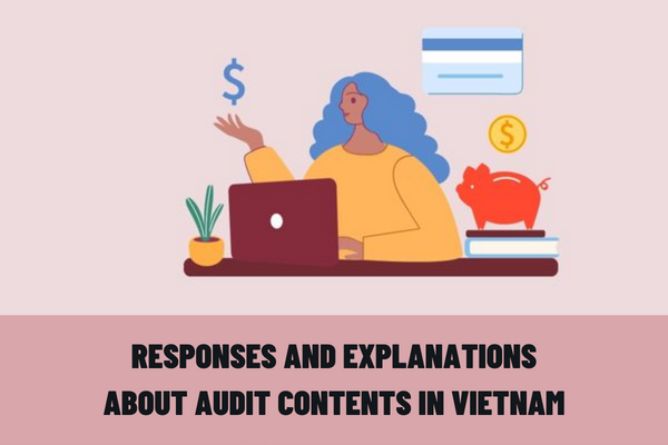 Does the audited unit have a duty to respond and explain the issues related to the audit contents in Vietnam?