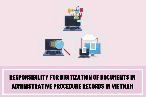 Who is responsible for digitization of documents in administrative procedure records in Vietnam?