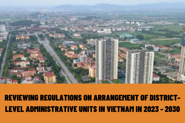 What are the tasks of the ministries in reviewing and completing regulations on the arrangement of administrative units at district and commune levels in Vietnam in the period of 2023 - 2030?