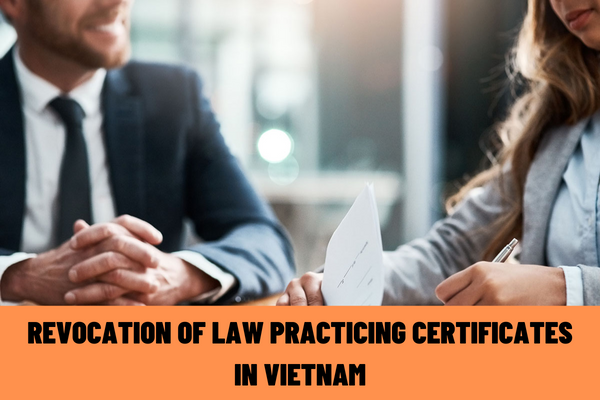 Vietnam: Can a holder of law practicing certificate who is no longer qualified as a lawyer have his/her law practicing certificate revoked?