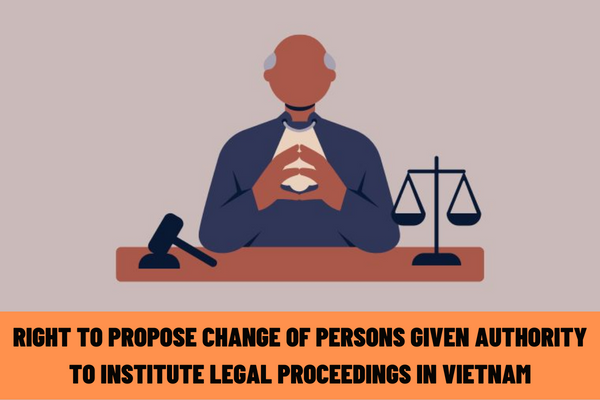 Who has the right to propose change of persons given authority to institute legal proceedings in Vietnam? In what cases will presiding officers be replaced?