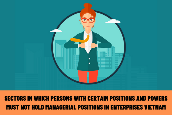 What are the sectors in which persons with certain positions and powers must not hold managerial positions in enterprises in the sectors that the persons were responsible for management after being discharged from holding their positions under the management of the Ministry of Finance of Vietnam?