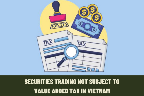 Are enterprises and individuals engaged in securities trading not subject to value added tax in Vietnam?