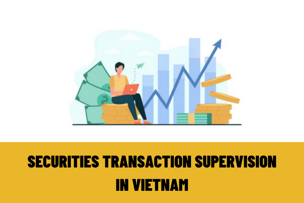 What types of securities transactions does the Vietnam Exchange supervise? What are the supervision methods of the Stock Exchange?