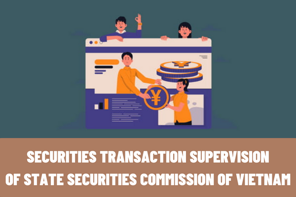 Which entities supervise transactions of listed securities in Vietnam? What are the methods for securities transaction supervision by the State Securities Commission of Vietnam?