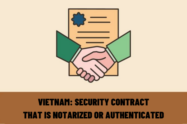 Does a security contract that is notarized or authenticated need to have the seals of the grantor and the secured party in Vietnam?