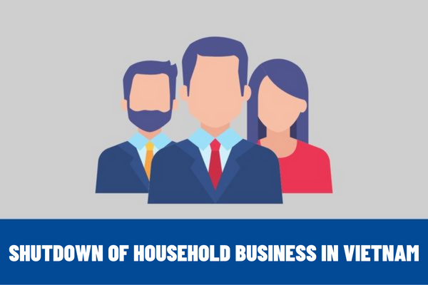 Is a household business required to notify when it shuts down? How much is the fine of a household business in Vietnam if it shuts down without sending a notification?