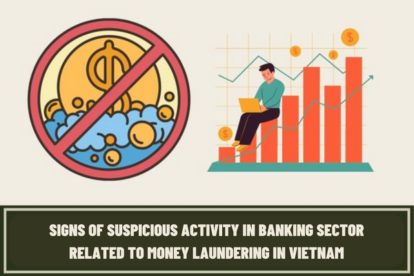 What are the common signs of suspicious activity related to money laundering in Vietnam? What are 14 signs of suspicious activity in banking sector related to money laundering in Vietnam?