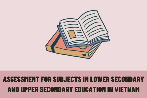 What is the form of assessment for subjects in lower secondary and upper secondary education in Vietnam?