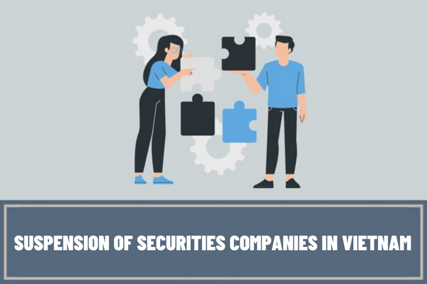 How long is a securities company allowed to suspend operations? What is the application for approval for suspension of securities companies in Vietnam?