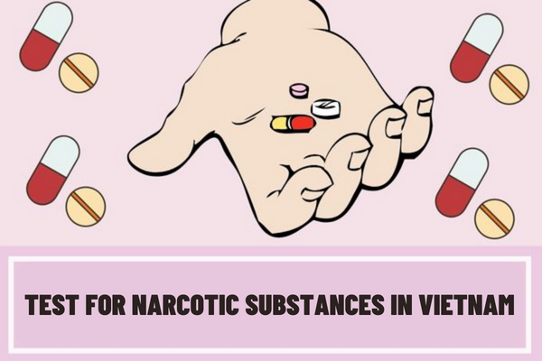 Who has the competence to test for narcotic substances when there are bases to believe that a person has signs of illegal drug use in Vietnam?