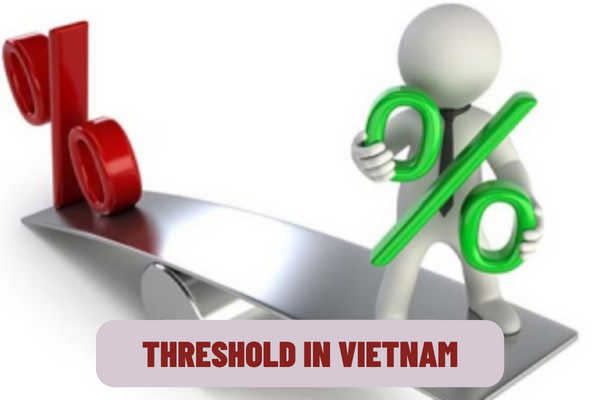 What is the threshold in Vietnam? What are the regulations on depositing to establish a threshold in Vietnam?