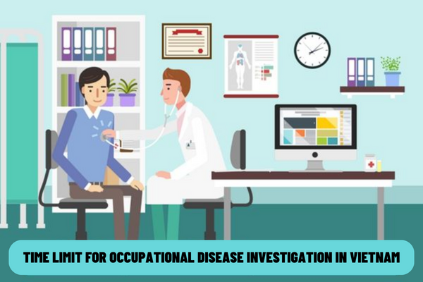 What is the time limit for occupational disease investigation in Vietnam? What are the components of occupational disease investigation documents?