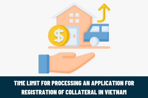 What is the time limit for processing an application for registration of collateral in Vietnam? How to submit the application for registration of collateral in Vietnam?