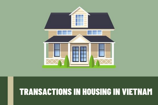 Vietnam: What are the requirements for houses regarding transactions in housing sale, lease purchase, gifting, mortgage, or capital contribution?