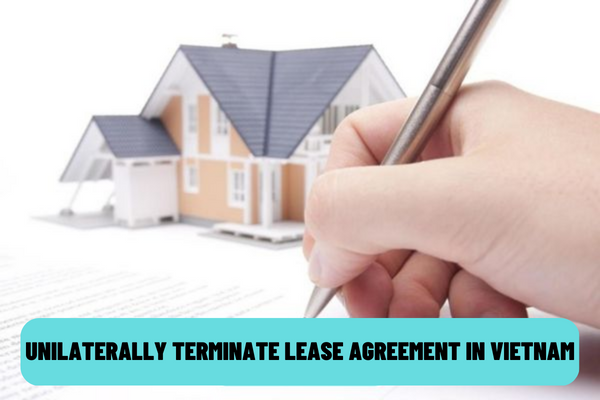 In what cases are the parties entitled to unilaterally terminate the lease agreement in Vietnam?