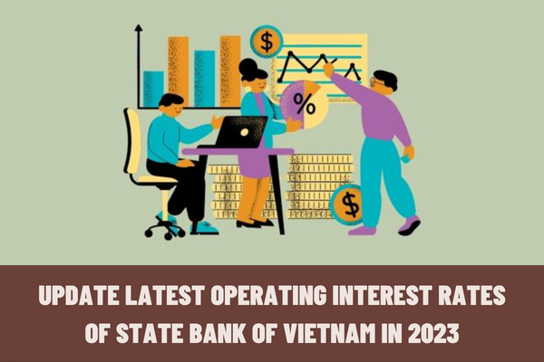 Update the latest operating interest rates of the State Bank of Vietnam in 2023? What is the interest rate of deposits?