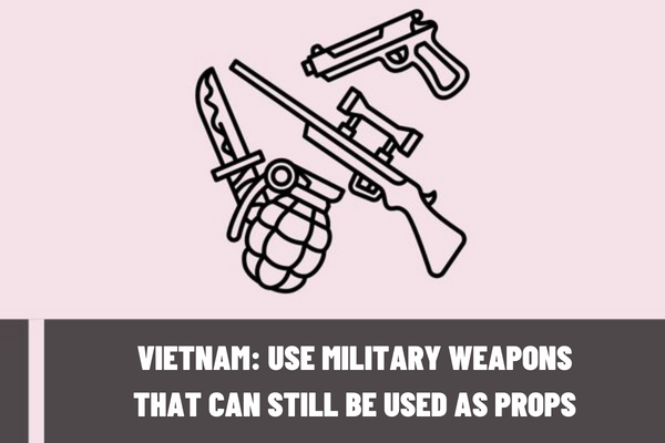 Vietnam: What is included in the dossier and procedures for applying for a permit to use military weapons that can still be used as props?