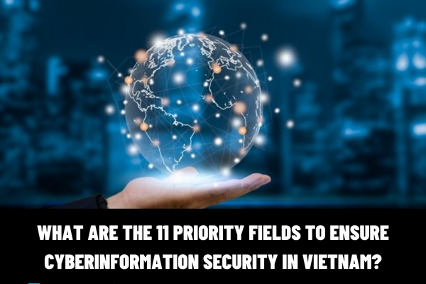 What is cyberinformation security in Vietnam? What are the 11 priority fields to ensure cyberinformation security?