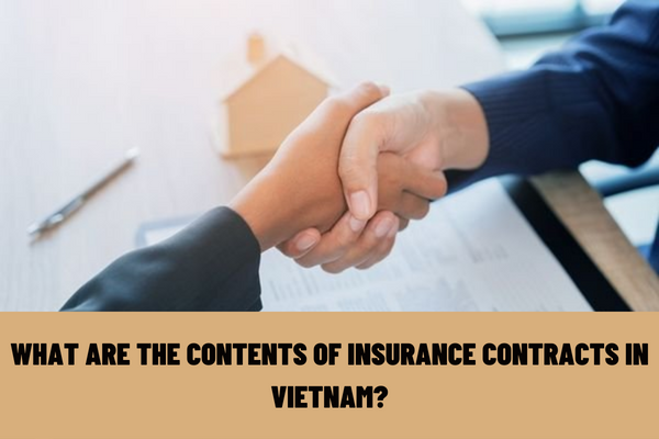 What are the contents of insurance contracts in Vietnam? What are the principles of conclusion and execution of insurance contracts in Vietnam?