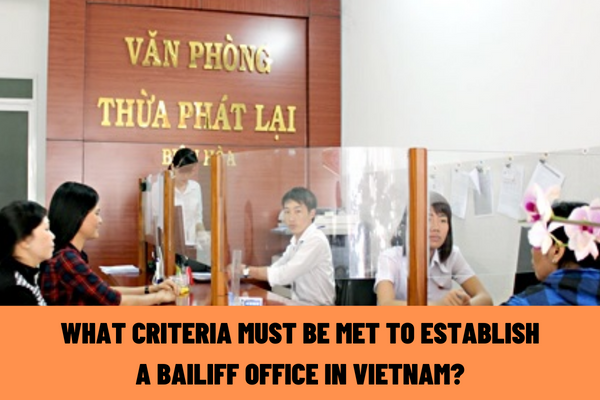 What criteria must be met to establish a bailiff office? What is included in the application for registration for operation of bailiff office in Vietnam?