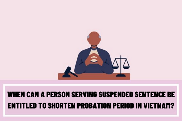 When can a person serving suspended sentence be entitled to shorten probation period in Vietnam? What is included in the request dossier for shortening probation period?